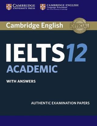 Cambridge English IELTS 12 academic with answers: authentic examination papers